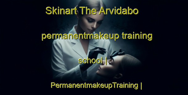Skinart The Arvidabo permanentmakeup training school | PermanentmakeupTraining | PermanentmakeupClasses | SkinartTraining-Sweden